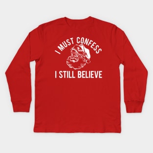 I Must Confess I Still Believe Kids Long Sleeve T-Shirt